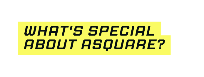 What s special about asquare